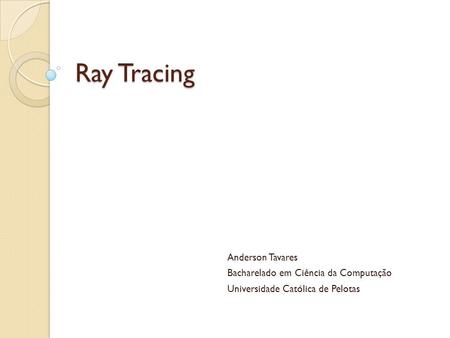 Ray Tracing Anderson Tavares Bacharelado em Ciência da Computação