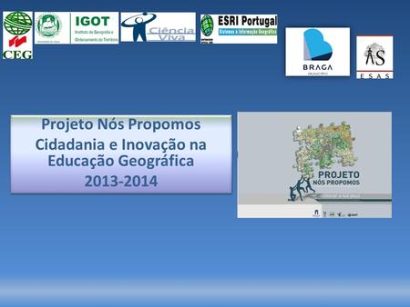 Projeto Nós Propomos Cidadania e Inovação na Educação Geográfica 2013-2014 Projeto Nós Propomos Cidadania e Inovação na Educação Geográfica 2013-2014.
