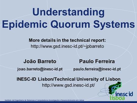 Instituto de Engenharia de Sistemas e Computadores Investigação e Desenvolvimento em Lisboa Understanding Epidemic Quorum Systems INESC-ID Lisbon/Technical.