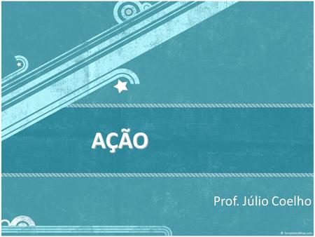 AÇÃO Prof. Júlio Coelho.