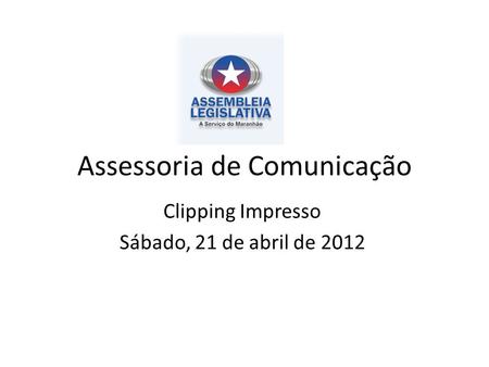 Assessoria de Comunicação Clipping Impresso Sábado, 21 de abril de 2012.