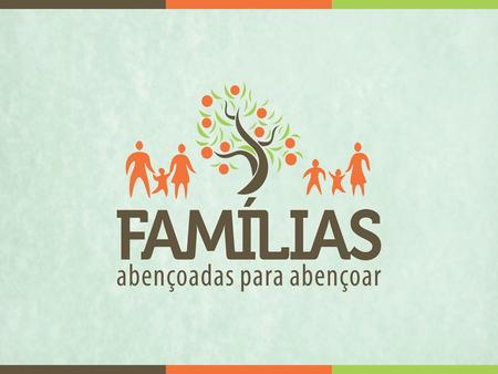 “Famílias que abençoam a igreja”