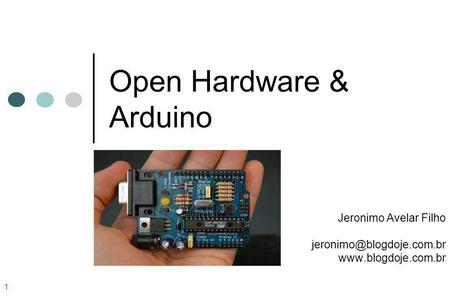 1 Open Hardware & Arduino Jeronimo Avelar Filho