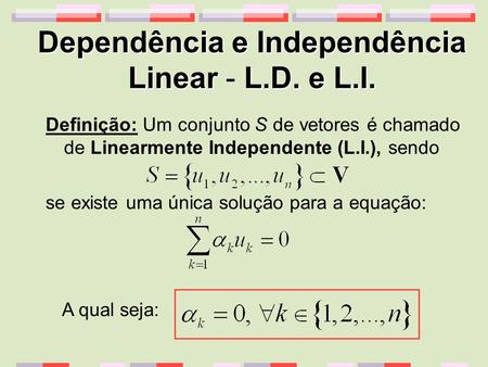 Dependência e Independência Linear - L.D. e L.I.