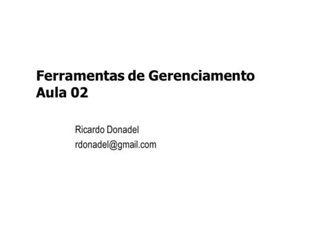 Ferramentas de Gerenciamento Aula 02 Ricardo Donadel