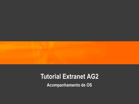 Tutorial Extranet AG2 Acompanhamento de OS.