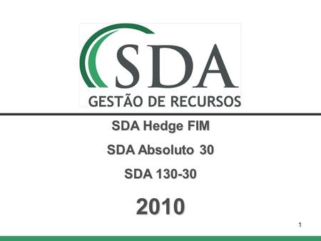1 SDA Hedge FIM SDA Absoluto 30 SDA 130-30 2010. 2 Distribuição do Passivo - Todos os Fundos Patrimônio Gerido: R$ 655 Milhões 36 Distribuidores.