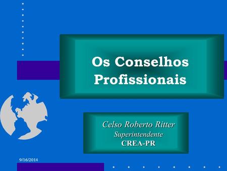 9/16/2014 Celso Roberto Ritter SuperintendenteCREA-PR Os Conselhos Profissionais.