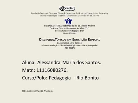 Fundação Centro de Ciências e Educação Superior a Distância do Estado do Rio de Janeiro Centro de Educação Superior a Distância do Estado do Rio de Janeiro.