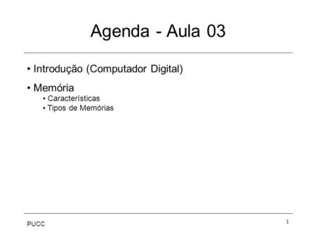 Agenda - Aula 03 Introdução (Computador Digital) Memória