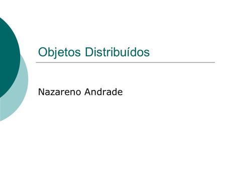 Objetos Distribuídos Nazareno Andrade.