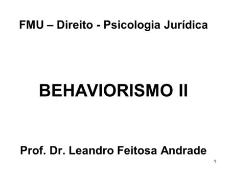 FMU – Direito - Psicologia Jurídica BEHAVIORISMO II Prof. Dr