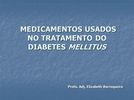MEDICAMENTOS USADOS NO TRATAMENTO DO DIABETES MELLITUS
