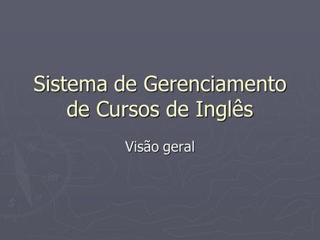 Sistema de Gerenciamento de Cursos de Inglês Visão geral.