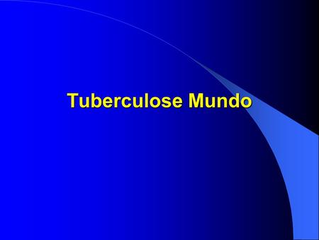 Tuberculose Mundo. SVS Mortes Causadas por Doenças Infecciosas em Adultos no Países em Desenvolvimento (1990- 2020) TB 51.4% Inf. Respiratórias 10.0%