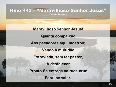 Hino 443 – “Maravilhoso Senhor Jesus” Gerson Antunes