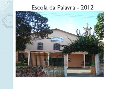 Escola da Palavra - 2012.