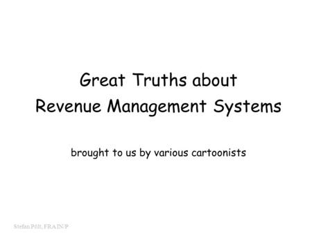 0 Stefan Pölt, FRA IN/P Great Truths about Revenue Management Systems brought to us by various cartoonists.