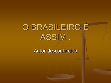 O BRASILEIRO É ASSIM : Autor desconhecido.