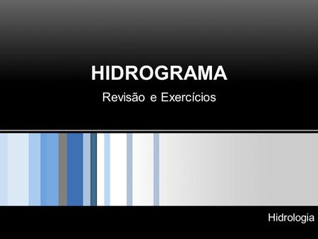 HIDROGRAMA Revisão e Exercícios Hidrologia.