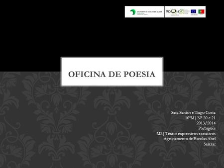Sara Santos e Tiago Costa 10ºM| Nº 20 e 21 2013/2014 Português M2| Textos expressivos e criativos Agrupamento de Escolas Abel Salazar.
