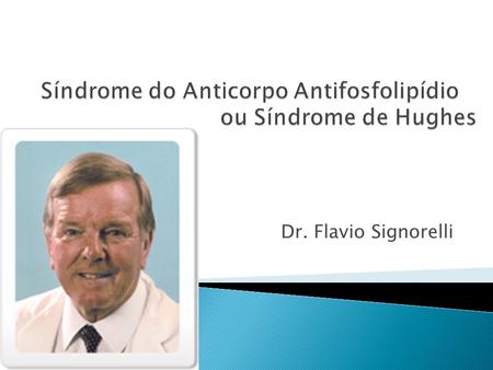 Síndrome do Anticorpo Antifosfolipídio ou Síndrome de Hughes