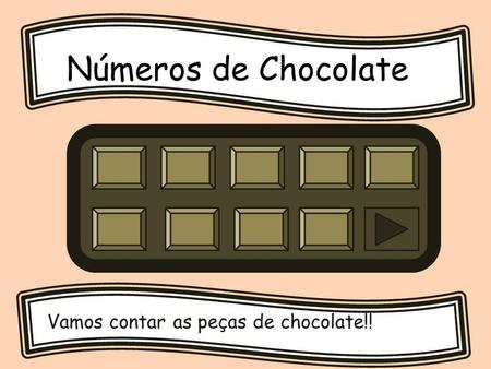 Números de Chocolate Vamos contar as peças de chocolate!!