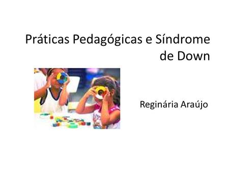 Práticas Pedagógicas e Síndrome de Down