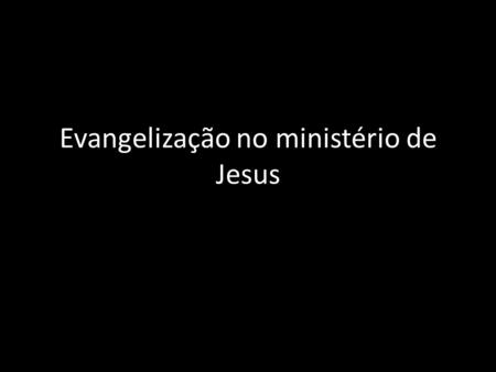 Evangelização no ministério de Jesus