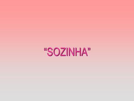“SOZINHA”.