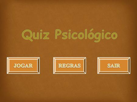 Quiz Psicológico JOGAR REGRAS SAIR.