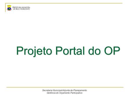 Projeto Portal do OP Secretaria Municipal Adjunta de Planejamento