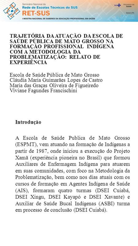 Introdução A Escola de Saúde Publica de Mato Grosso (ESPMT), vem atuando na formação de Indígenas a partir de 1987, onde iniciou a execução do Projeto.
