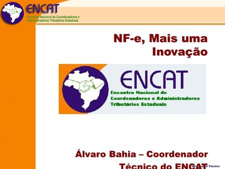 NF-e, Mais uma Inovação Álvaro Bahia – Coordenador Técnico do ENCAT.