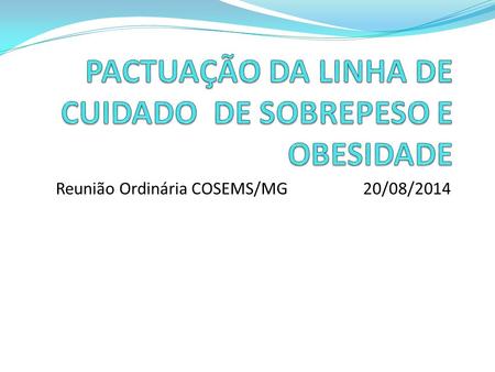 Reunião Ordinária COSEMS/MG 20/08/2014. FUNDAMENTOS LEGAIS Portaria n.º 424 de 19 de março de 2013 – que redefine as diretrizes para a organização da.