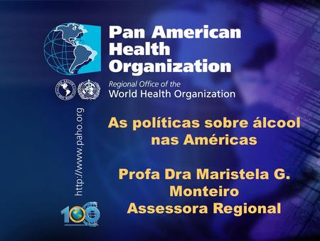 .. As políticas sobre álcool nas Américas Profa Dra Maristela G. Monteiro Assessora Regional.