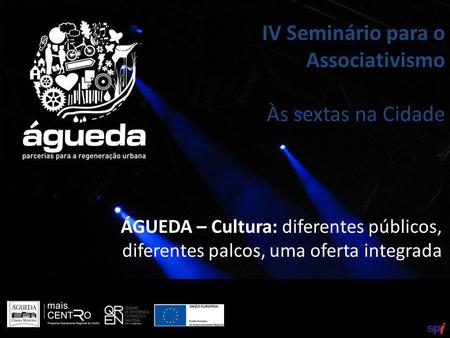 ÁGUEDA – Cultura: diferentes públicos, diferentes palcos, uma oferta integrada IV Seminário para o Associativismo Às sextas na Cidade.