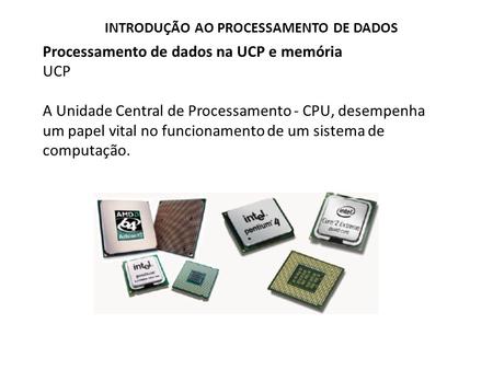 Processamento de dados na UCP e memória UCP