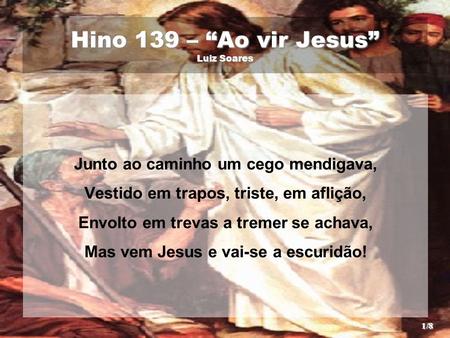 Hino 139 – “Ao vir Jesus” Luiz Soares