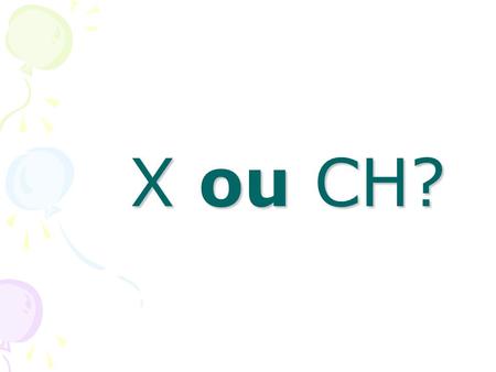 X ou CH?.