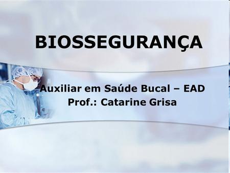 Auxiliar em Saúde Bucal – EAD Prof.: Catarine Grisa