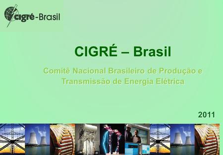 CIGRÉ – Brasil Comitê Nacional Brasileiro de Produção e Transmissão de Energia Elétrica 2011.