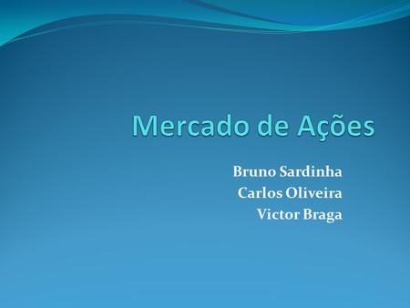 Bruno Sardinha Carlos Oliveira Victor Braga