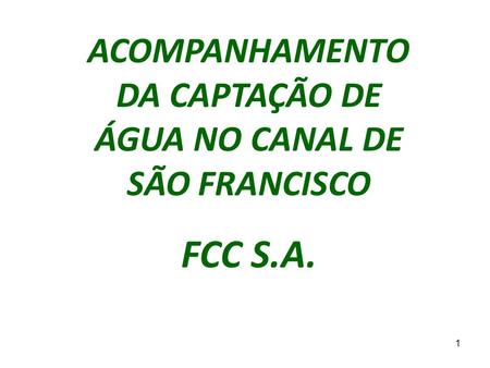 1 ACOMPANHAMENTO DA CAPTAÇÃO DE ÁGUA NO CANAL DE SÃO FRANCISCO FCC S.A.
