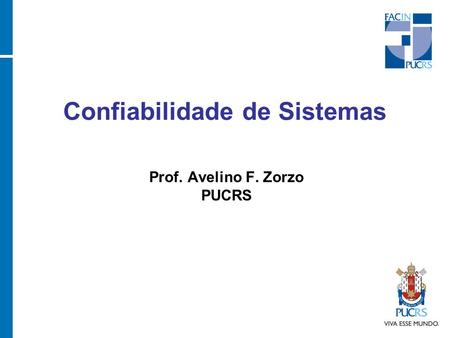 Confiabilidade de Sistemas Prof. Avelino F. Zorzo PUCRS.