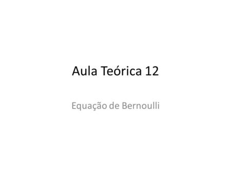 Aula Teórica 12 Equação de Bernoulli. Bernoulli’s Equation Let us consider a Stream - pipe such as indicated in the figure and an ideal fluid (without.