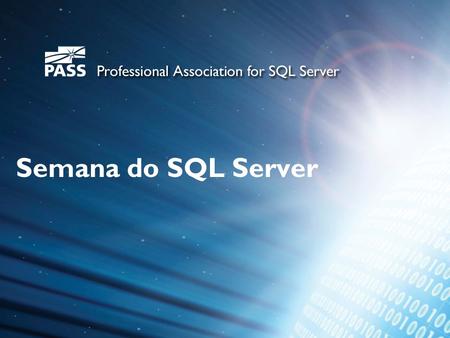 Semana do SQL Server. Virtual PASS Chapter BR -2 meses de vida -2700+ visitas por mês -380 artigos -20+ vídeos www.virtualpass.com.br.