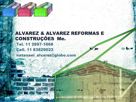 ALVAREZ & ALVAREZ REFORMAS E CONSTRUÇÕES Me. Tel. 11 2897-1068 Cell. 11 83829022