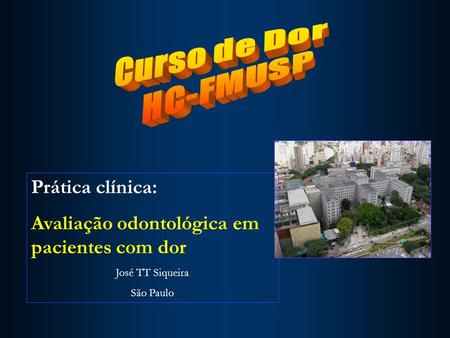 Prática clínica: Avaliação odontológica em pacientes com dor José TT Siqueira São Paulo.