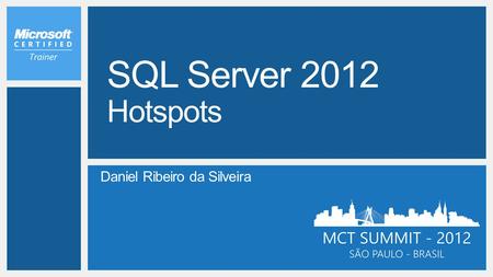 SQL Server 2012 Hotspots Daniel Ribeiro da Silveira WPC /7/2017